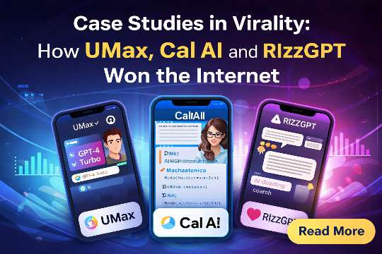 Case Studies in Virality How UMax, Cal AI, and RizzGPT Won the Internet