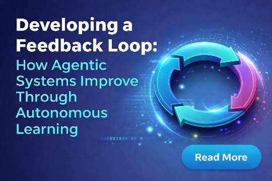 Developing a Feedback Loop How Agentic Systems Improve Through Autonomous Learning
