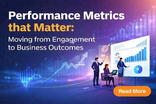 Performance Metrics that Matter Moving from Engagement to Business Outcomes
