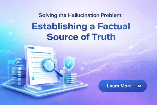 Solving the Hallucination Problem Establishing a Factual Source of Truth