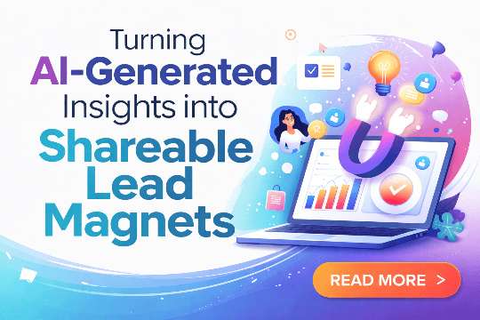 Turning AI Generated Insights into Shareable Lead Magnets