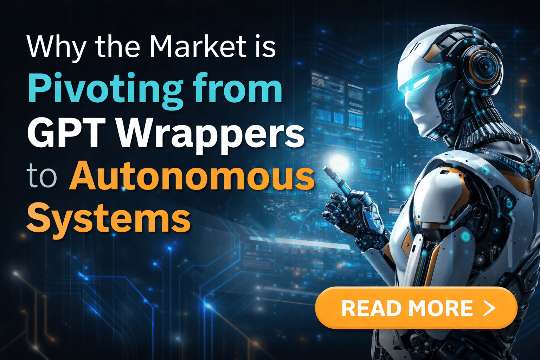 Why the Market is Pivoting from GPT Wrappers to Autonomous Systems